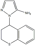 1-(3,4-dihydro-2H-thiochromen-4-yl)-1H-pyrazol-5-amine 结构式