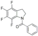 1-BENZOYL-4,5,6,7-TETRAFLUORO-2,3-DIHYDRO-(1H)-INDOLE 结构式