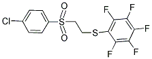 1-((2-[(4-Chlorophenyl)sulfonyl]ethyl)thio)-2,3,4,5,6-pentafluorobenzene 结构式