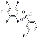 PENTAFLUOROPHENYL 3-BROMO-BENZENESULFONATE 97% 结构式