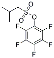 PENTAFLUOROPHENYL 2-METHYL-PROPANE-1-SULFONATE 结构式